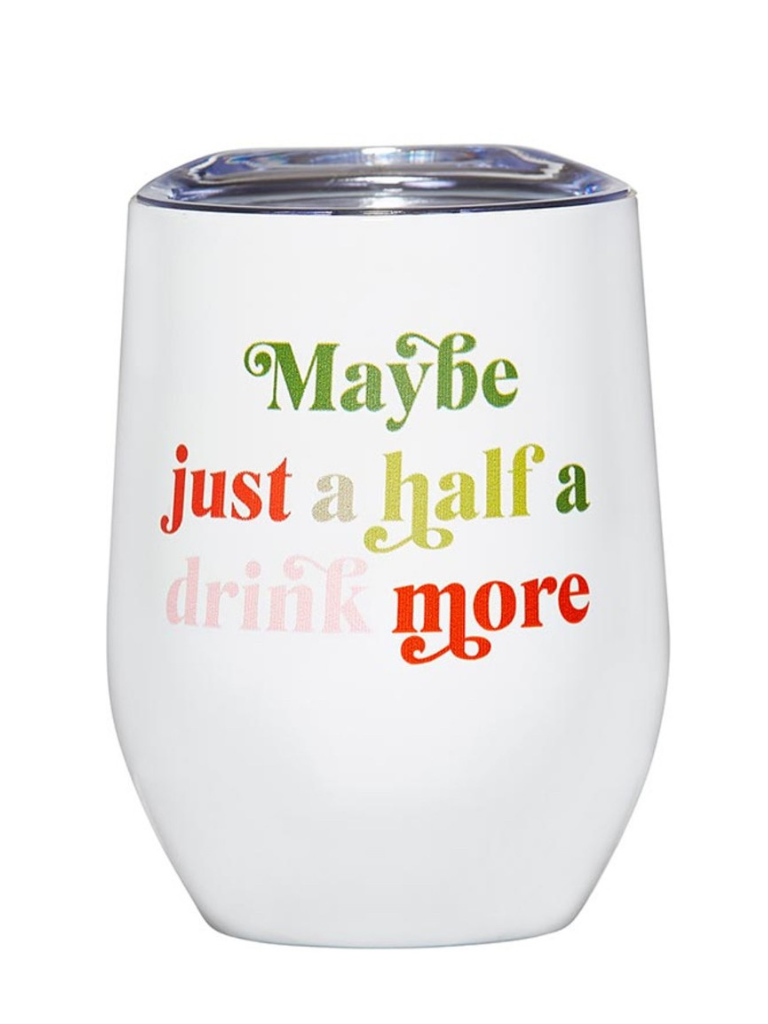 Maybe Just a Half Drink More 12oz. Wine Tumbler